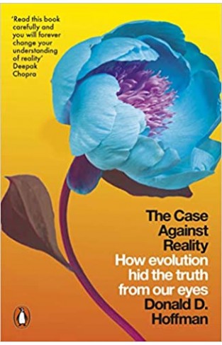 The Case Against Reality: How Evolution Hid the Truth from Our Eyes - Paperback 